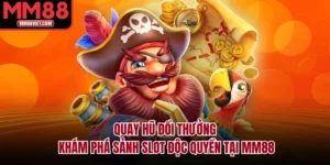 Quay Hũ Đổi Thưởng – Khám Phá Sảnh Slot Độc Quyền Tại MM88